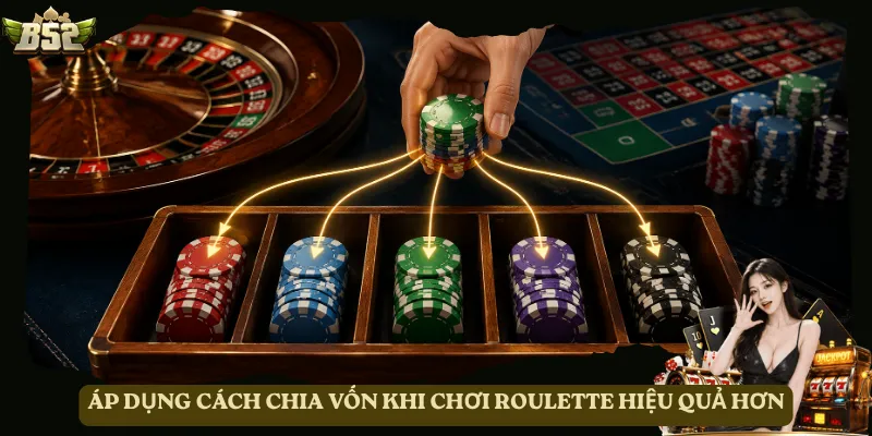 Áp dụng cách chia vốn khi chơi Roulette hiệu quả hơn