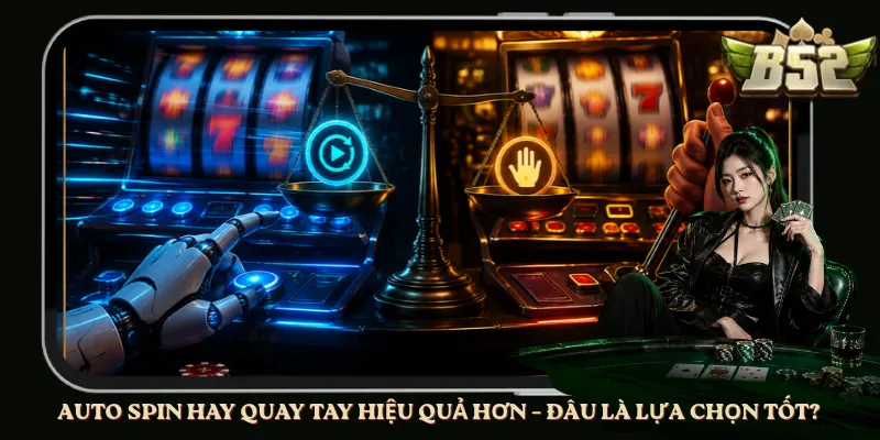 Auto Spin Hay Quay Tay Hiệu Quả Hơn – Đâu Là Lựa Chọn Tốt?