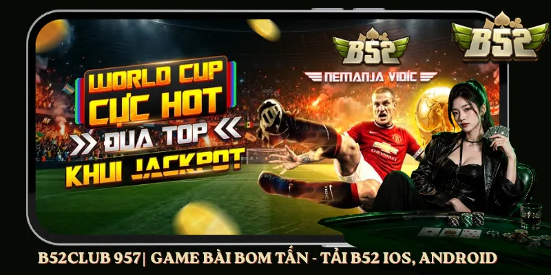 B52club 957| Game Bài Bom Tấn - Tải B52 iOS, Android