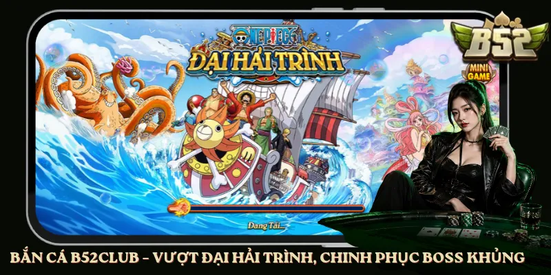Bắn Cá B52club – Vượt Đại Hải Trình, Chinh Phục Boss Khủng