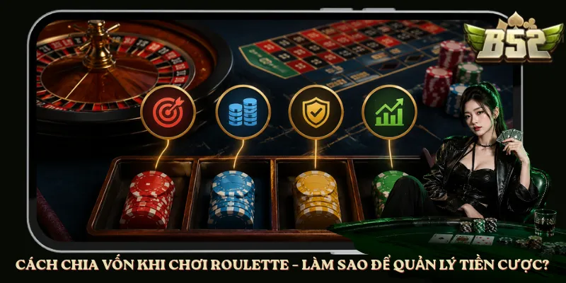 Cách Chia Vốn Khi Chơi Roulette – Làm Sao Để Quản Lý Tiền Cược?