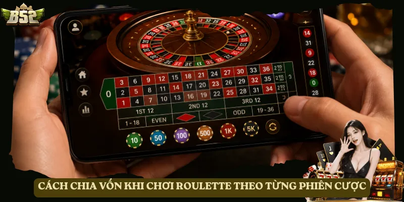 Cách chia vốn khi chơi Roulette theo từng phiên cược