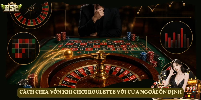 Cách chia vốn khi chơi Roulette với cửa ngoài ổn định