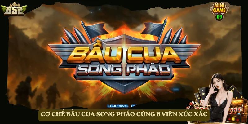Cơ chế Bầu Cua Song Pháo cùng 6 viên xúc xắc