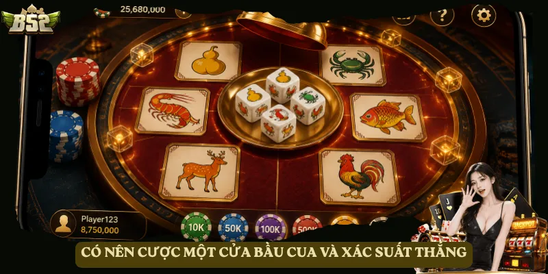 Có nên cược một cửa Bầu Cua và xác suất thắng