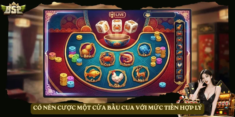 Có nên cược một cửa Bầu Cua với mức tiền hợp lý