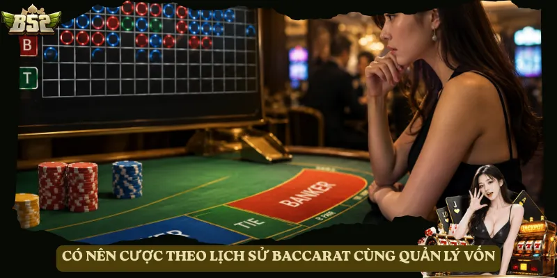 Có nên cược theo lịch sử Baccarat cùng quản lý vốn