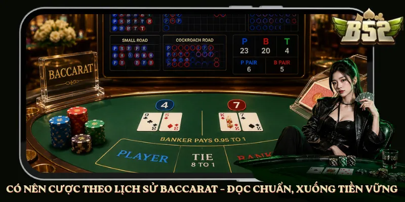Có Nên Cược Theo Lịch Sử Baccarat – Đọc Chuẩn, Xuống Tiền Vững