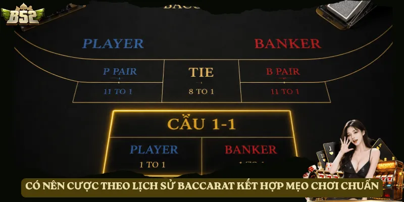Có nên cược theo lịch sử Baccarat kết hợp mẹo chơi chuẩn