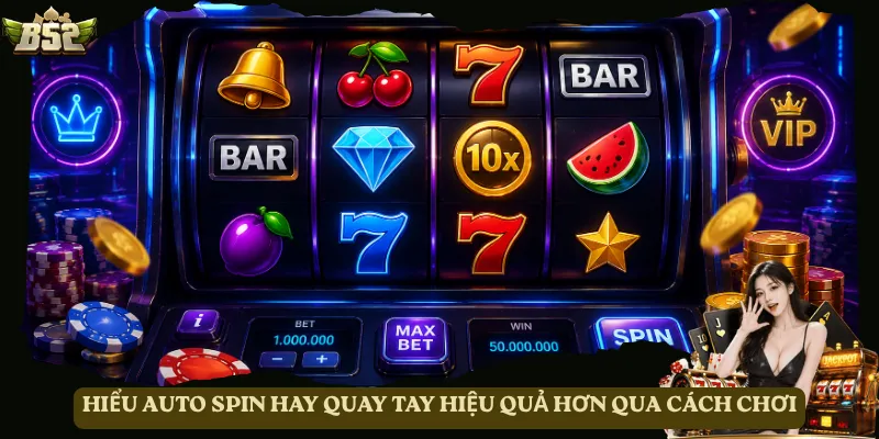 Hiểu Auto Spin hay quay tay hiệu quả hơn qua cách chơi