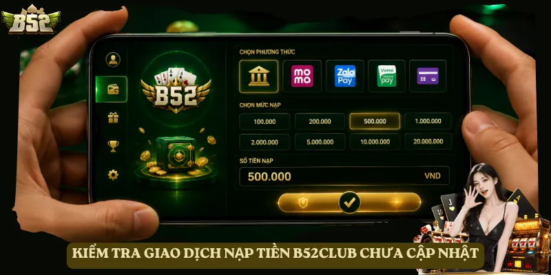Kiểm tra giao dịch nạp tiền B52club chưa cập nhật