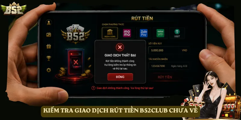 Kiểm tra giao dịch rút tiền B52club chưa về