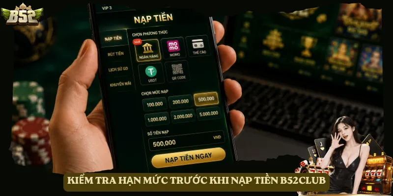 Kiểm tra hạn mức trước khi nạp tiền B52club