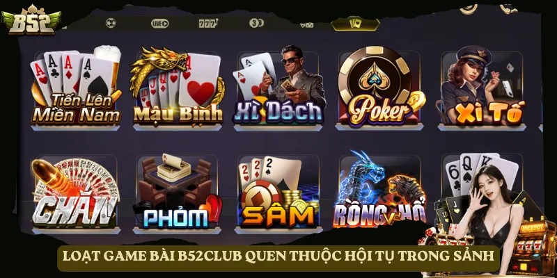 Loạt game bài B52club quen thuộc hội tụ trong sảnh