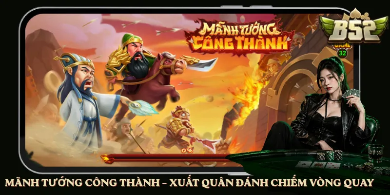 Mãnh Tướng Công Thành – Xuất Quân Đánh Chiếm Vòng Quay
