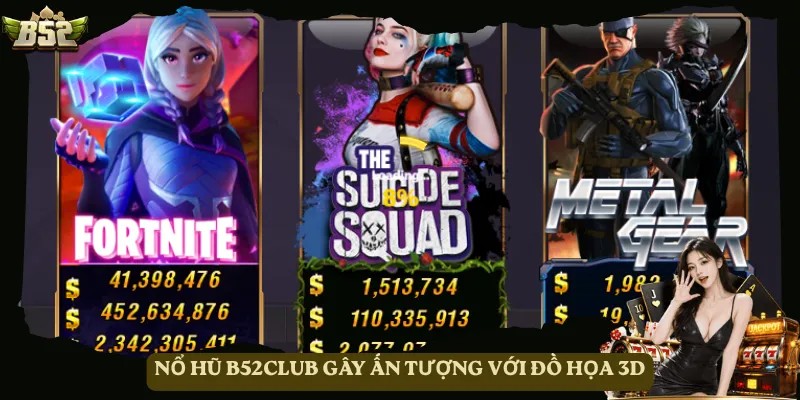 Nổ hũ B52club gây ấn tượng với đồ họa 3D