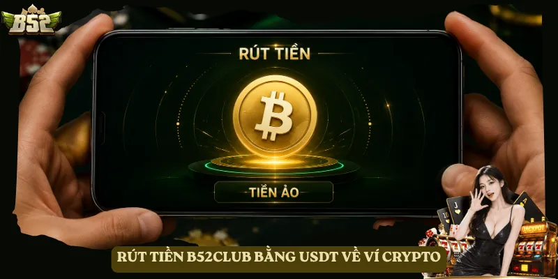 Rút tiền B52club bằng USDT về ví crypto