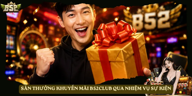 Săn thưởng khuyến mãi B52club qua nhiệm vụ sự kiện