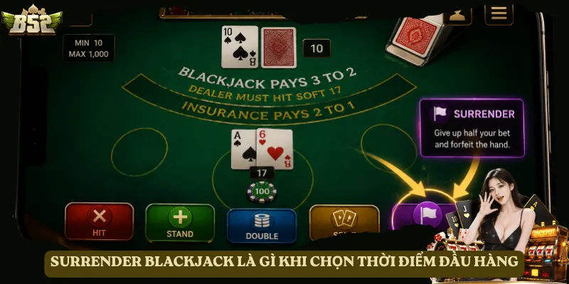 Surrender Blackjack là gì khi chọn thời điểm đầu hàng