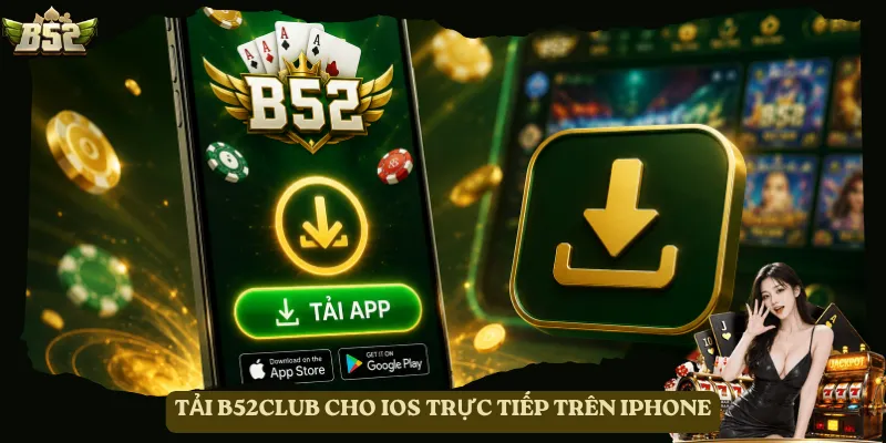 Tải B52club cho iOS trực tiếp trên iPhone