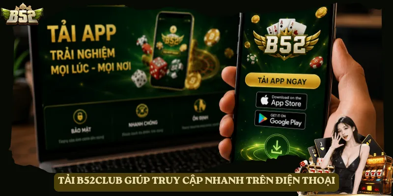 Tải B52club giúp truy cập nhanh trên điện thoại