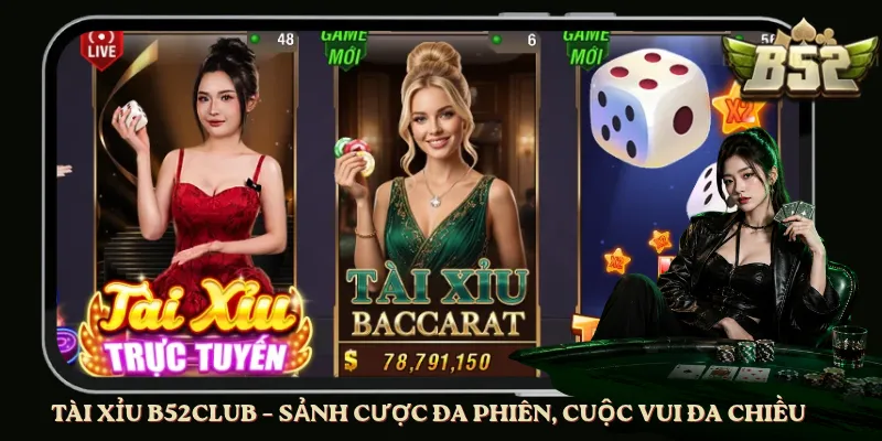 Tài Xỉu B52club – Sảnh Cược Đa Phiên, Cuộc Vui Đa Chiều